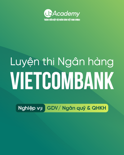 Luyện thi Vietcombank - Nghiệp vụ - Giao dịch viên/ Ngân quỹ & Quan hệ Khách hàng