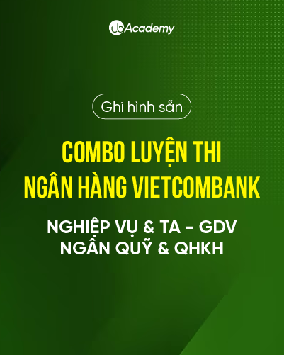Combo Luyện thi Ngân hàng Vietcombank - Nghiệp vụ & TA - Vị trí GDV/ Ngân quỹ & QHKH - Ghi hình sẵn