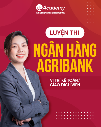 Luyện thi Ngân hàng Agribank - Vị trí Kế toán/ Giao dịch viên & Ngân quỹ
